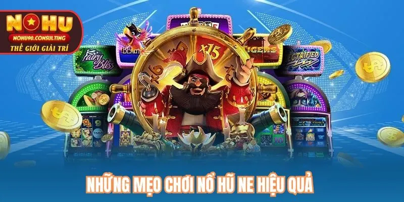 Những mẹo chơi Nổ hũ NE hiệu quả