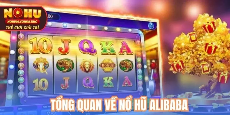 Tổng quan về game nổ hũ Alibaba