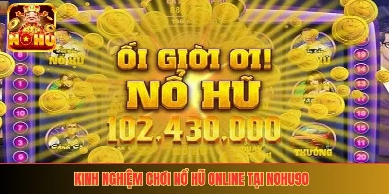 Kinh nghiệm chơi nổ hũ online tại nohu90